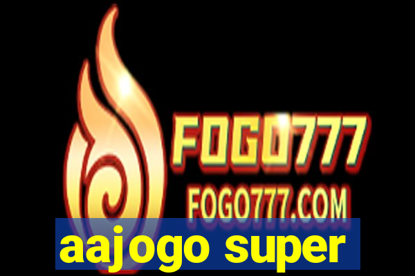 aajogo super