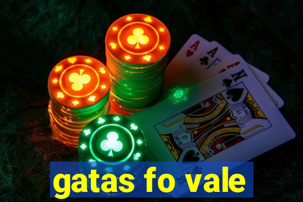 gatas fo vale