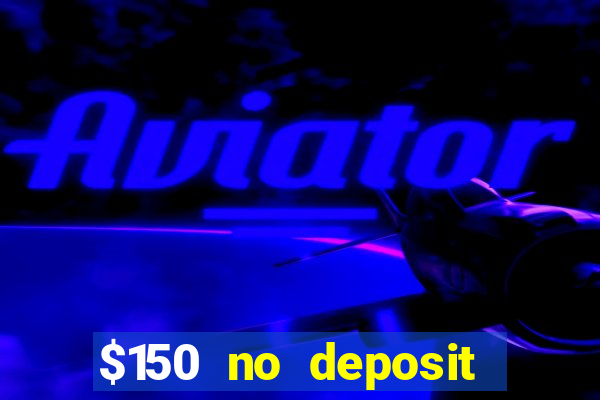 $150 no deposit bonus codes captain jack casino