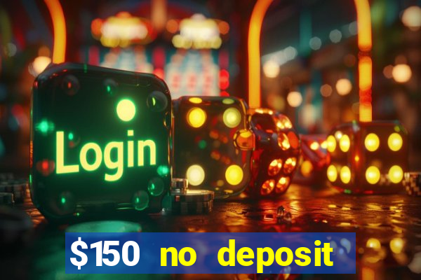 $150 no deposit bonus codes captain jack casino