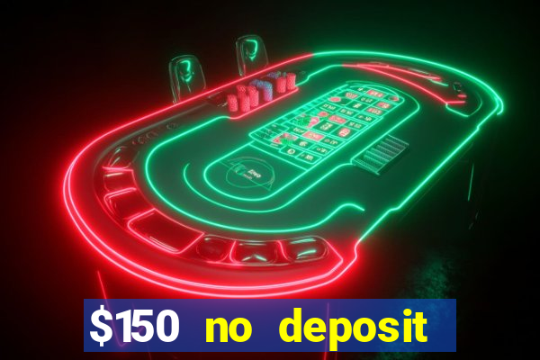 $150 no deposit bonus codes captain jack casino