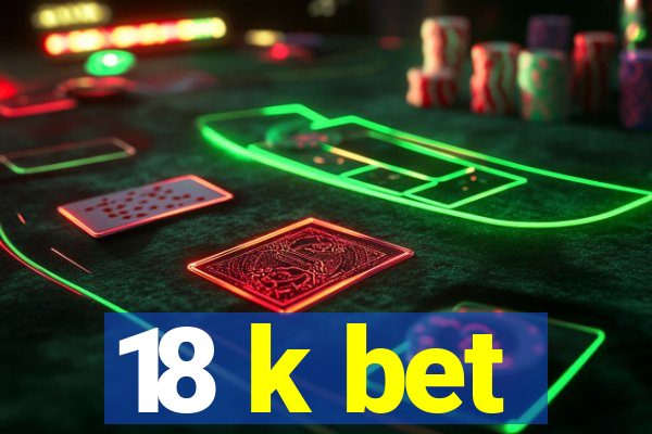 18 k bet