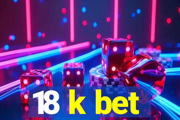 18 k bet