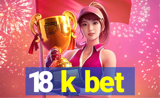 18 k bet