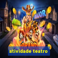 atividade teatro