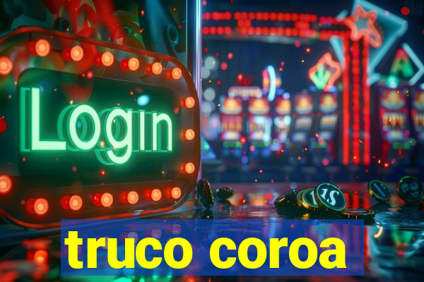 truco coroa