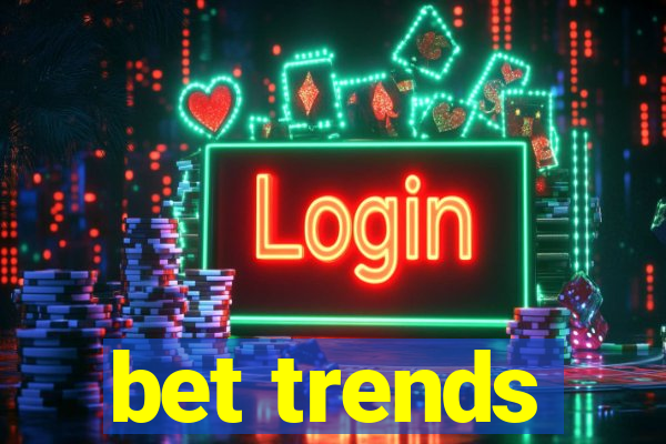 bet trends