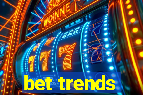 bet trends