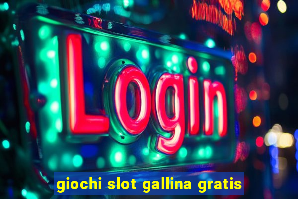 giochi slot gallina gratis