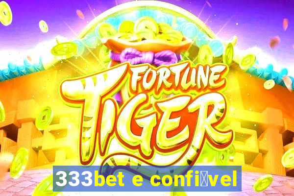 333bet e confi谩vel