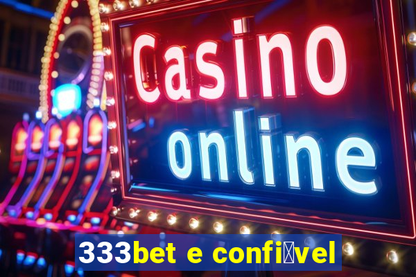 333bet e confi谩vel