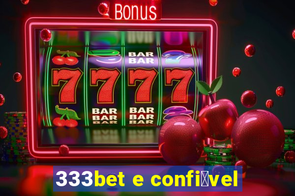 333bet e confi谩vel