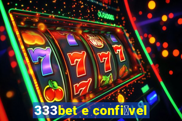 333bet e confi谩vel