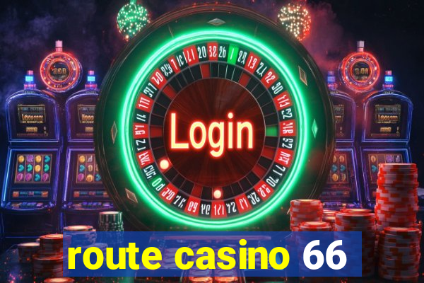 route casino 66