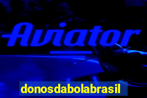 donosdabolabrasil net apostas