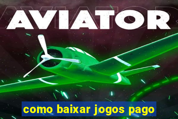 como baixar jogos pago