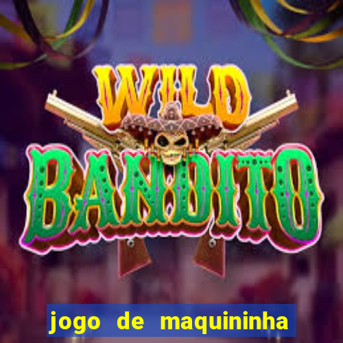 jogo de maquininha que ganha dinheiro