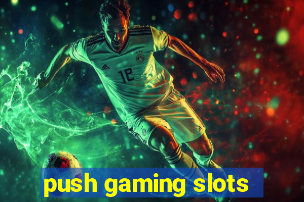 push gaming slots