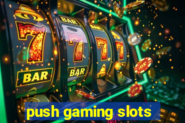 push gaming slots