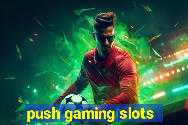 push gaming slots