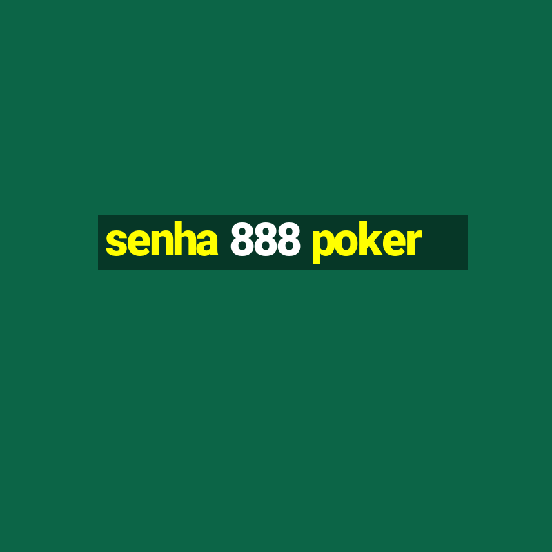 senha 888 poker