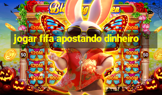 jogar fifa apostando dinheiro