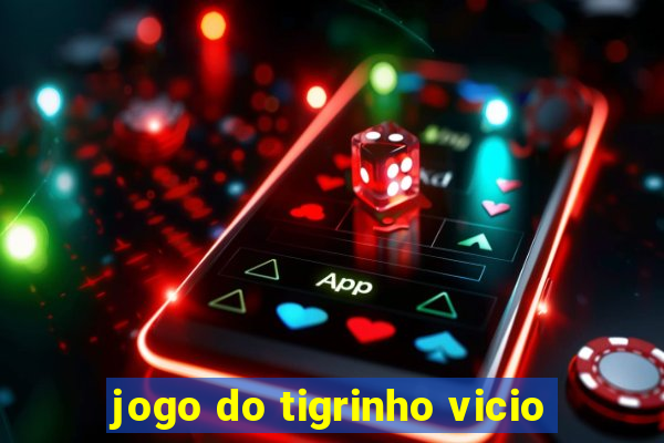 jogo do tigrinho vicio