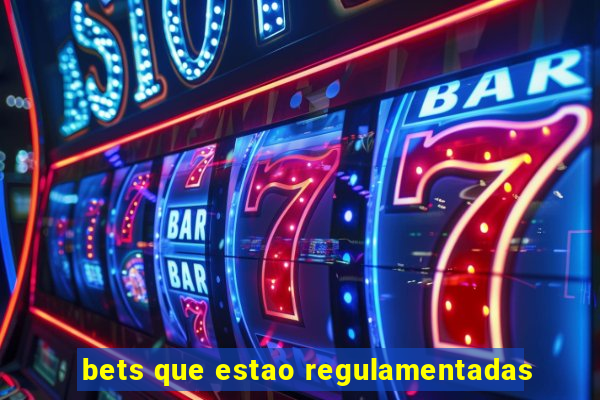 bets que estao regulamentadas