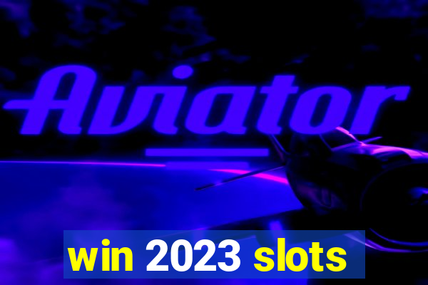 win 2023 slots