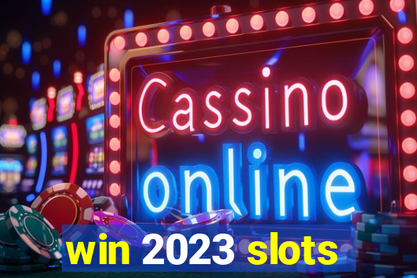 win 2023 slots