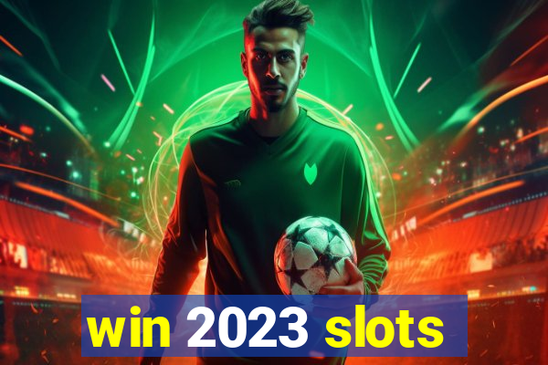 win 2023 slots