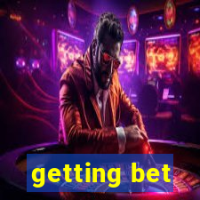 getting bet