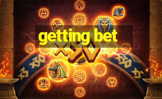 getting bet