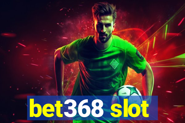 bet368 slot