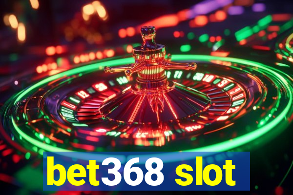 bet368 slot