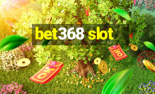 bet368 slot