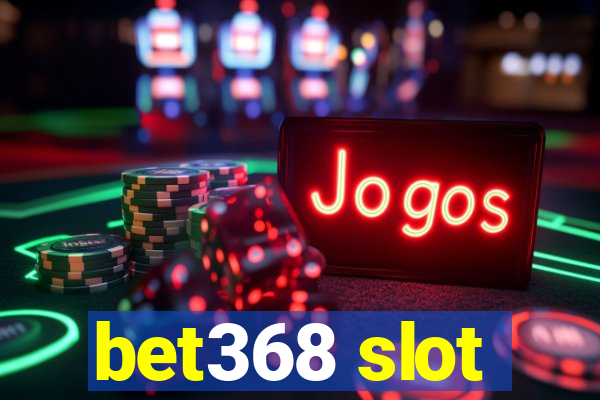 bet368 slot