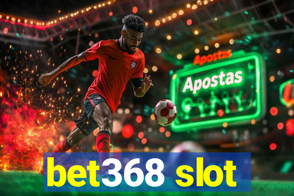 bet368 slot