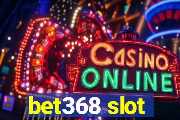 bet368 slot