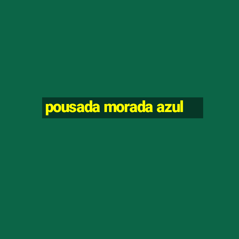 pousada morada azul