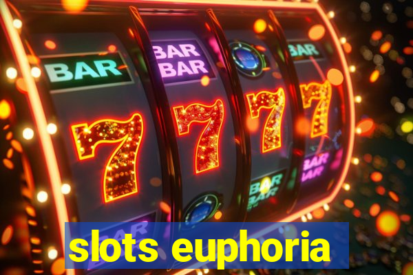 slots euphoria