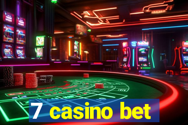 7 casino bet