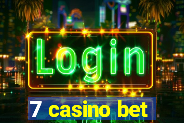 7 casino bet