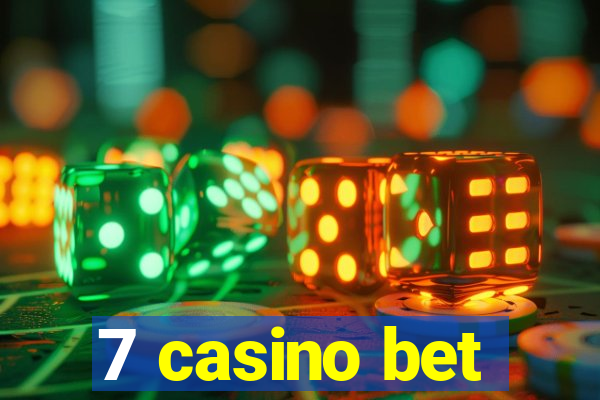 7 casino bet