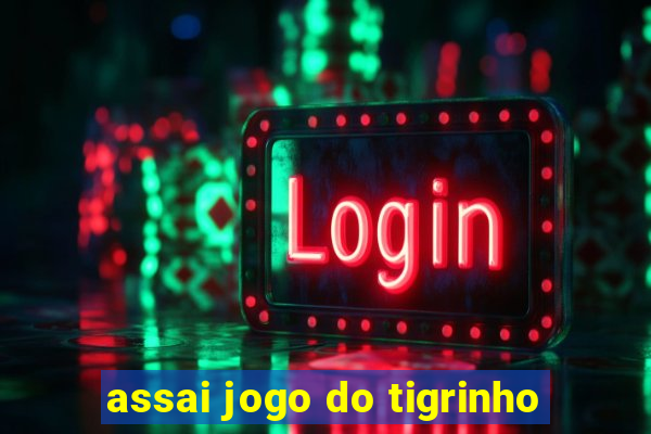 assai jogo do tigrinho