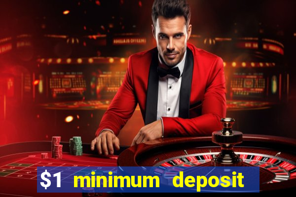 $1 minimum deposit online casino