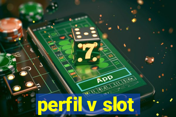 perfil v slot