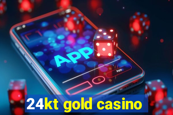 24kt gold casino