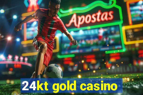 24kt gold casino