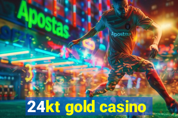 24kt gold casino